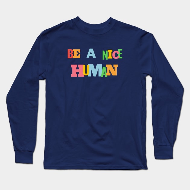 Be a nice human Long Sleeve T-Shirt by High Altitude